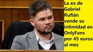 La ex de Gabriel Rufián vende su intimidad en OnlyFans por 45 euros al mes