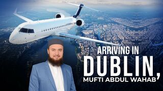 Arriving in Dublin, Ireland | Travel with Mufti Abdul Wahab